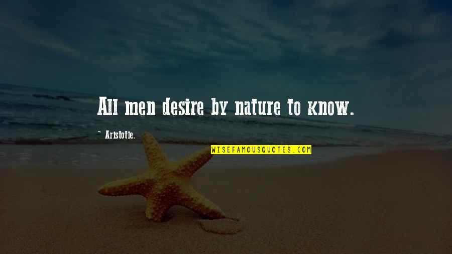 Spreeuwenberg Quotes By Aristotle.: All men desire by nature to know. Spreeuwenberg Quotes By Aristotle.: All men desire by nature to know.
