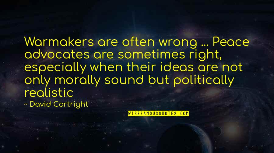 Spreitler Quotes By David Cortright: Warmakers are often wrong ... Peace advocates are Spreitler Quotes By David Cortright: Warmakers are often wrong ... Peace advocates are