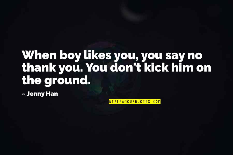 Spremljanje Quotes By Jenny Han: When boy likes you, you say no thank