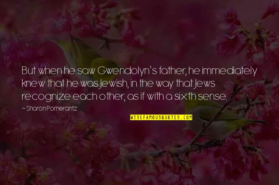 Spremljanje Quotes By Sharon Pomerantz: But when he saw Gwendolyn's father, he immediately