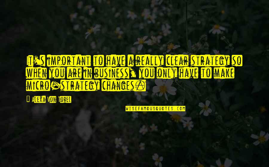 Spremnost Quotes By Alexa Von Tobel: It's important to have a really clear strategy