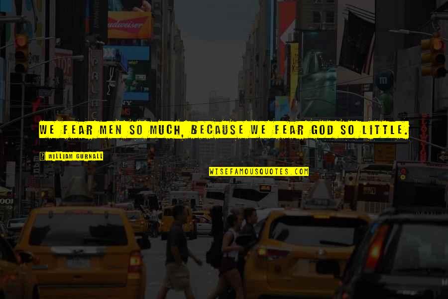 Spremnost Quotes By William Gurnall: We fear men so much, because we fear