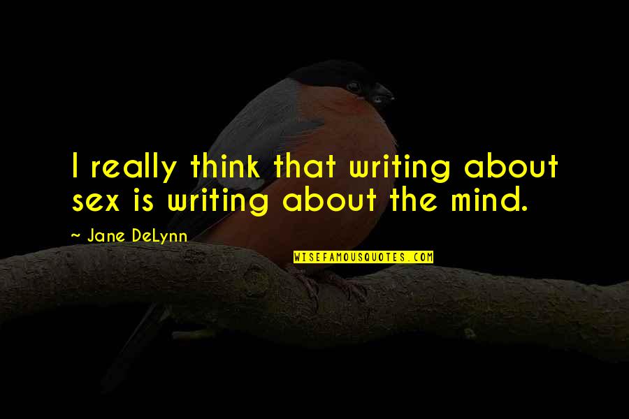 Sprend Quotes By Jane DeLynn: I really think that writing about sex is