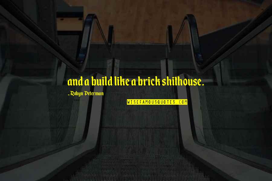 Sprendimas Quotes By Robyn Peterman: and a build like a brick shithouse.