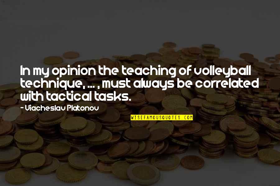 Sprestondesigns Quotes By Viacheslav Platonov: In my opinion the teaching of volleyball technique,