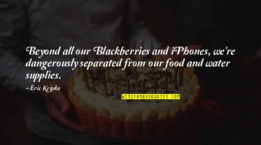 Spreuken Gezegden Quotes By Eric Kripke: Beyond all our Blackberries and iPhones, we're dangerously