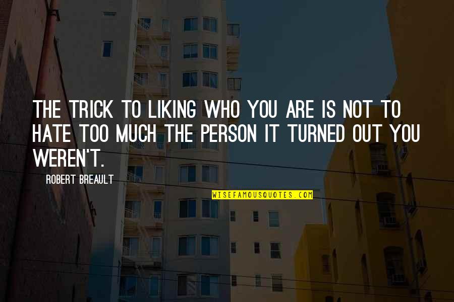 Sprewell Knicks Quotes By Robert Breault: The trick to liking who you are is Sprewell Knicks Quotes By Robert Breault: The trick to liking who you are is