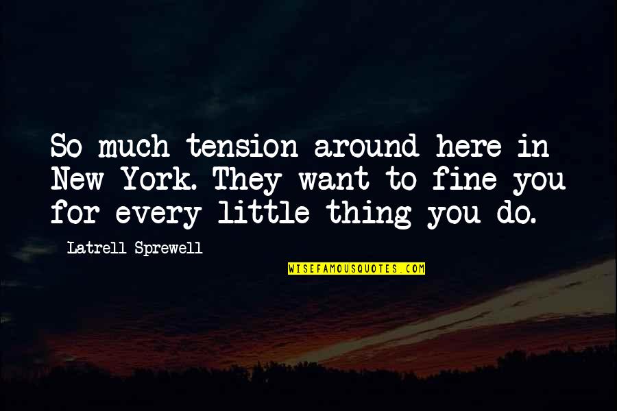 Sprewell Quotes By Latrell Sprewell: So much tension around here in New York.