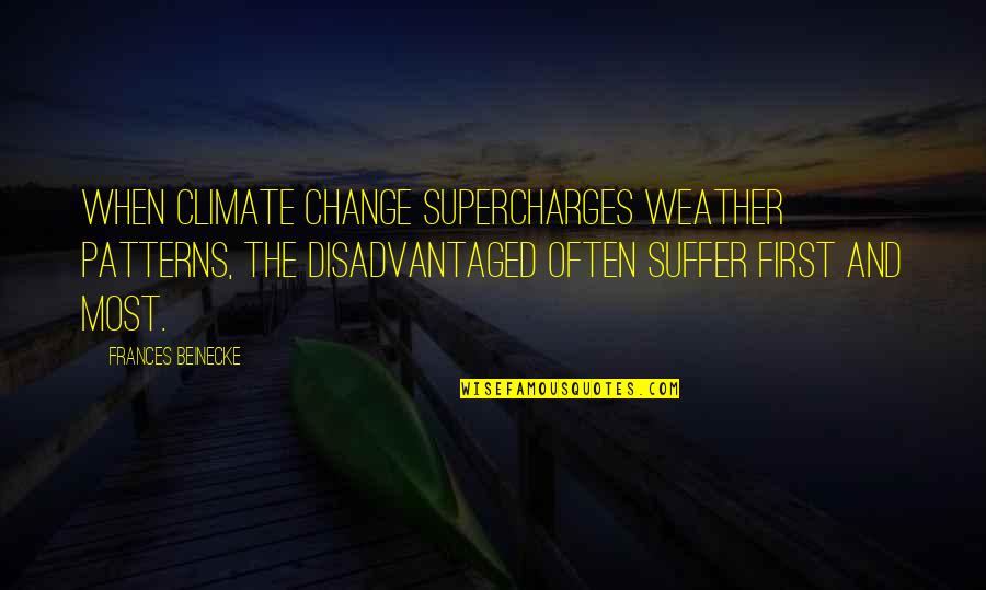 Sprichst Du Quotes By Frances Beinecke: When climate change supercharges weather patterns, the disadvantaged Sprichst Du Quotes By Frances Beinecke: When climate change supercharges weather patterns, the disadvantaged