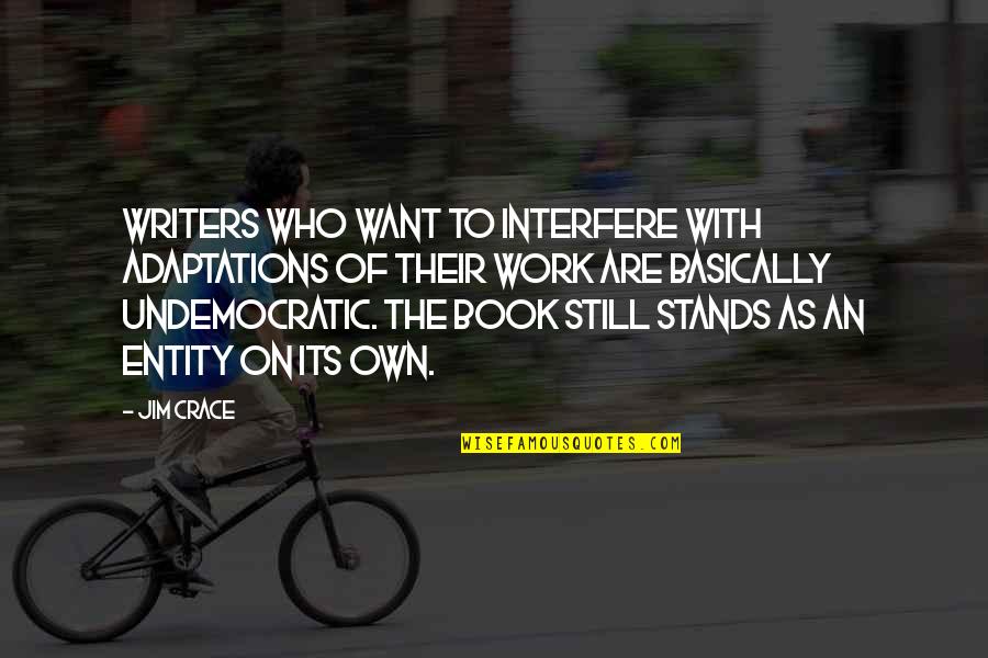Sprichwort Ueber Quotes By Jim Crace: Writers who want to interfere with adaptations of