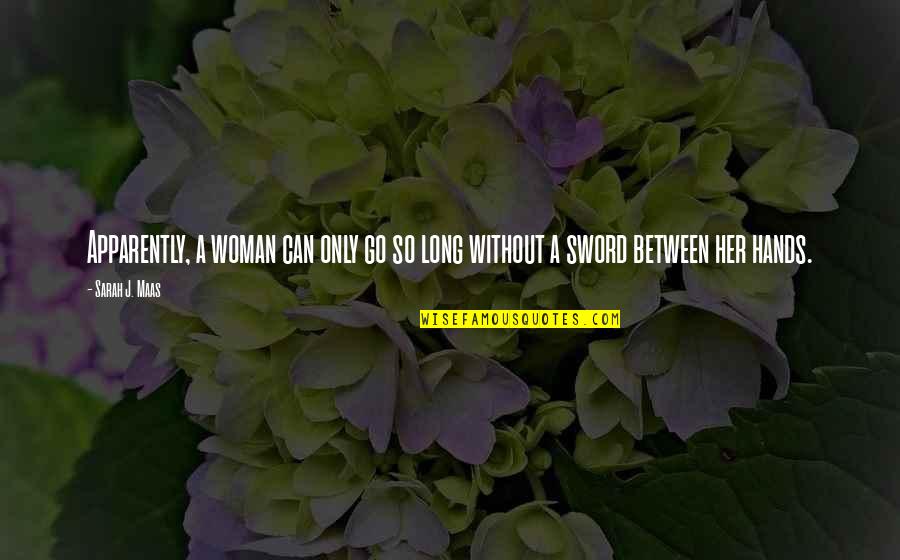 Sprichwort Ueber Quotes By Sarah J. Maas: Apparently, a woman can only go so long