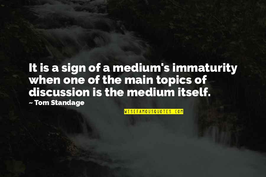 Sprieser Quotes By Tom Standage: It is a sign of a medium's immaturity