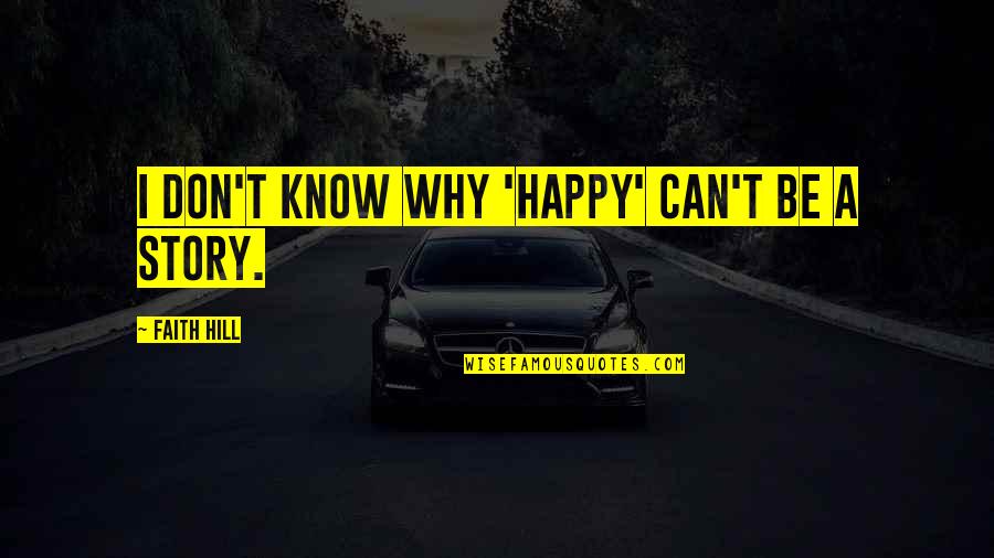Spriet Consulting Quotes By Faith Hill: I don't know why 'happy' can't be a