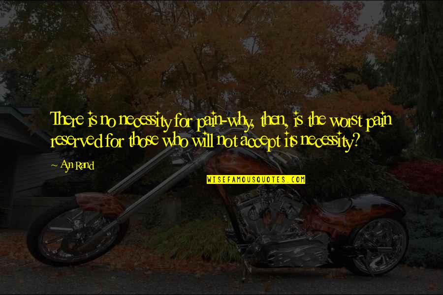 Spriggan Quotes By Ayn Rand: There is no necessity for pain-why, then, is Spriggan Quotes By Ayn Rand: There is no necessity for pain-why, then, is