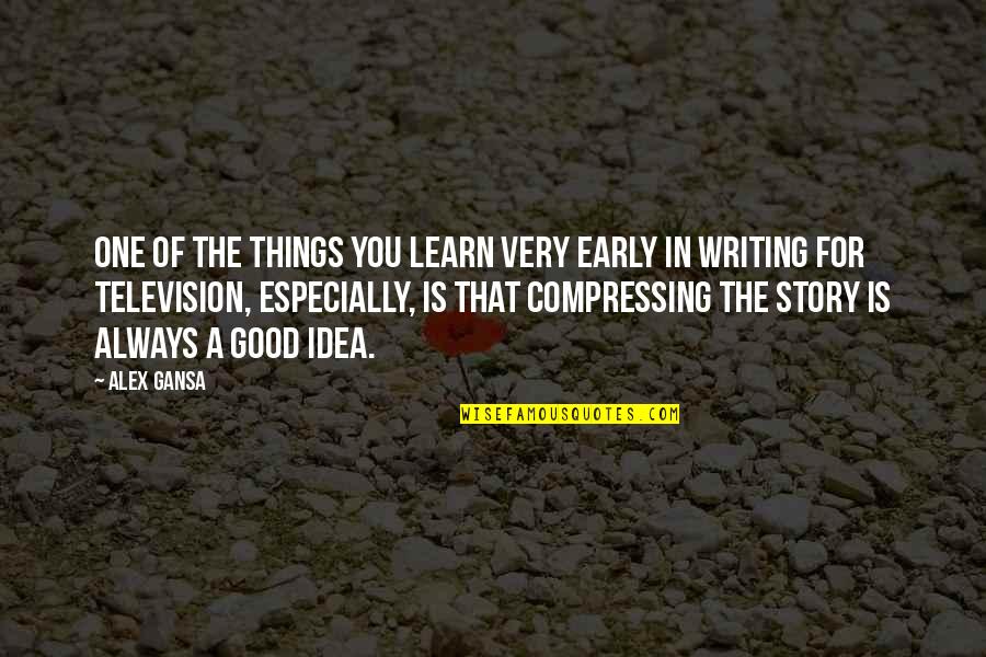 Spriggans Eso Quotes By Alex Gansa: One of the things you learn very early Spriggans Eso Quotes By Alex Gansa: One of the things you learn very early