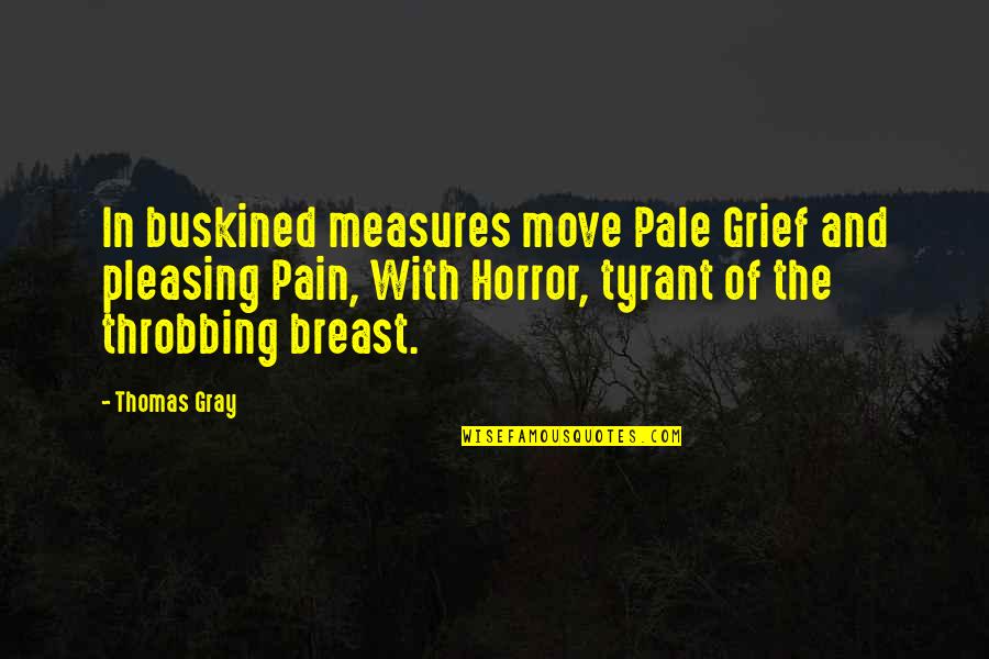 Spriggans Jewelry Quotes By Thomas Gray: In buskined measures move Pale Grief and pleasing