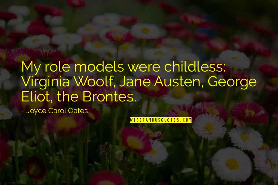 Sprigged Yard Quotes By Joyce Carol Oates: My role models were childless: Virginia Woolf, Jane Sprigged Yard Quotes By Joyce Carol Oates: My role models were childless: Virginia Woolf, Jane
