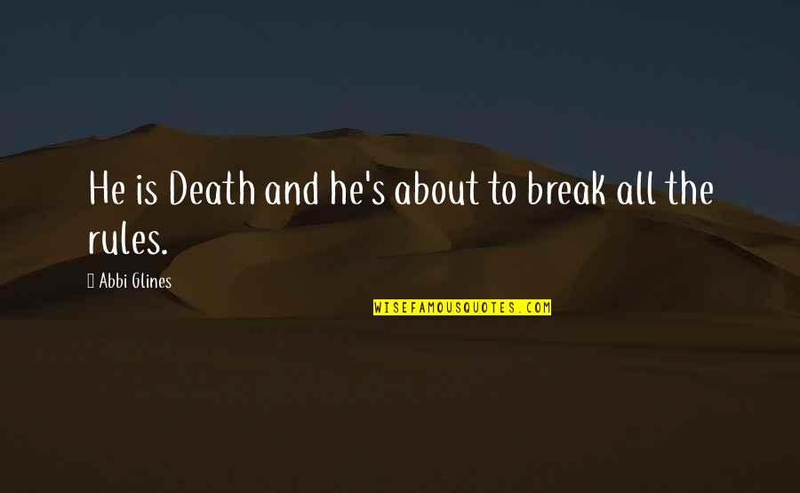 Spriggins Quotes By Abbi Glines: He is Death and he's about to break Spriggins Quotes By Abbi Glines: He is Death and he's about to break