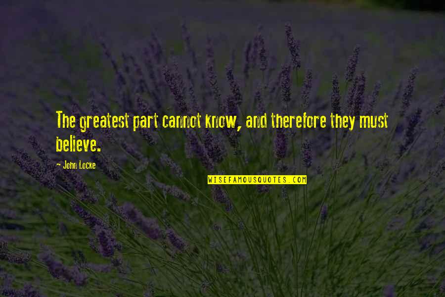 Sprijinul Parintilor Quotes By John Locke: The greatest part cannot know, and therefore they