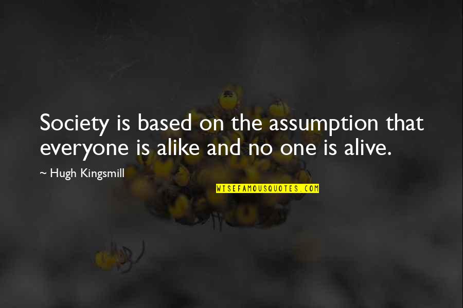 Spring Ahead Quotes By Hugh Kingsmill: Society is based on the assumption that everyone
