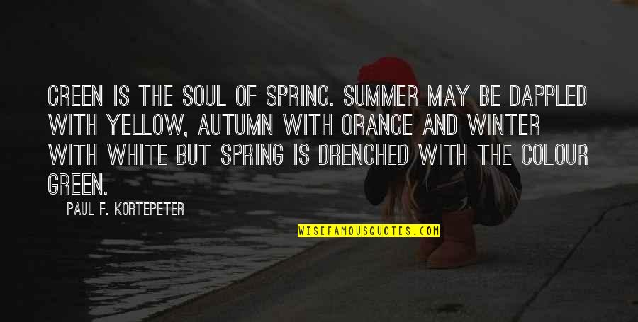 Spring And Autumn Quotes By Paul F. Kortepeter: Green is the soul of Spring. Summer may