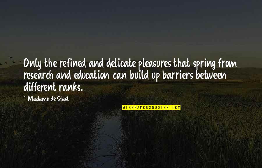 Spring And Education Quotes By Madame De Stael: Only the refined and delicate pleasures that spring