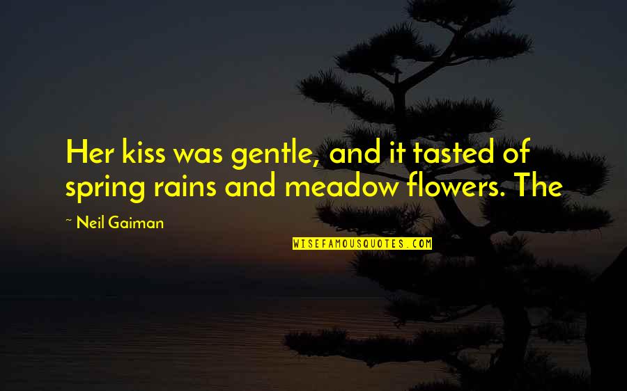 Spring And Flowers Quotes By Neil Gaiman: Her kiss was gentle, and it tasted of