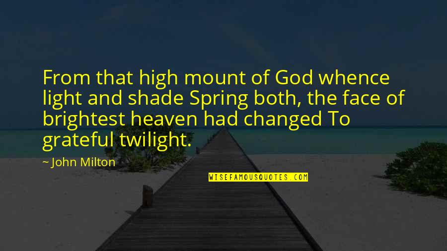 Spring And God Quotes By John Milton: From that high mount of God whence light