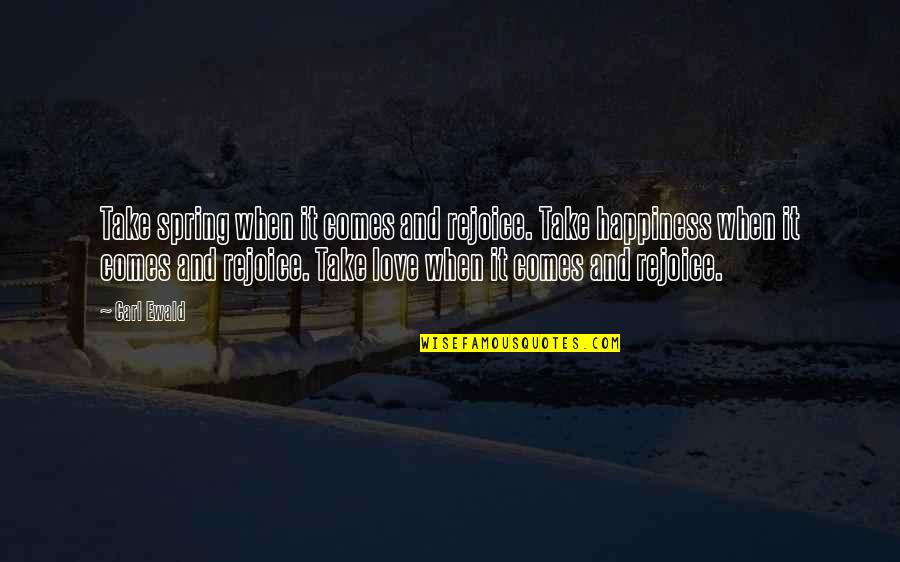 Spring And Love Quotes By Carl Ewald: Take spring when it comes and rejoice. Take Spring And Love Quotes By Carl Ewald: Take spring when it comes and rejoice. Take