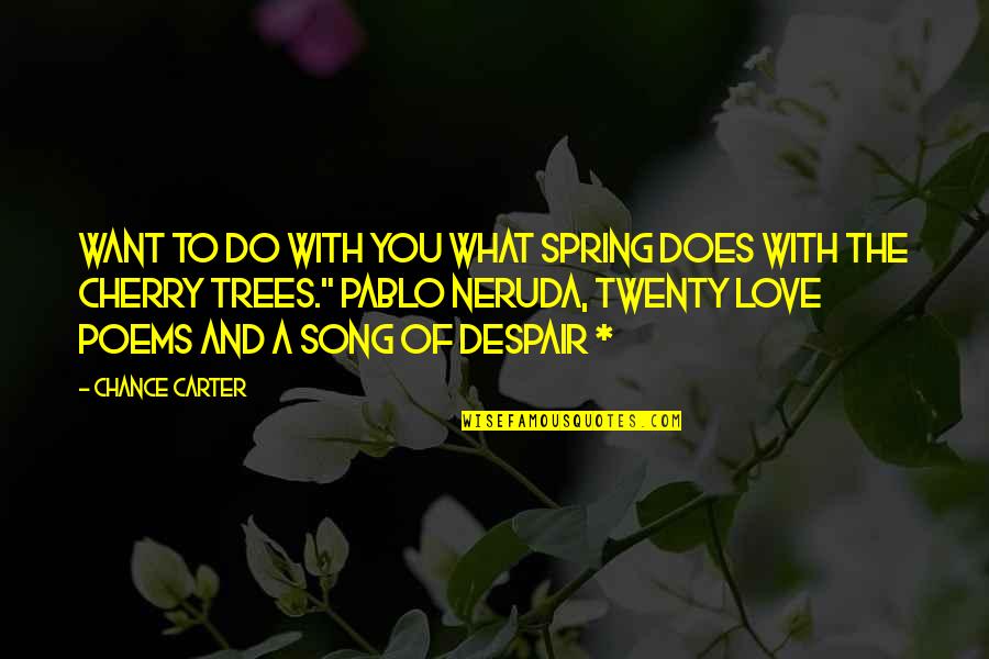 Spring And Love Quotes By Chance Carter: WANT TO DO WITH YOU WHAT SPRING DOES Spring And Love Quotes By Chance Carter: WANT TO DO WITH YOU WHAT SPRING DOES