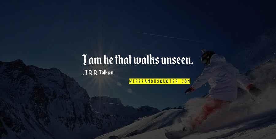 Spring And Starting Over Quotes By J.R.R. Tolkien: I am he that walks unseen. Spring And Starting Over Quotes By J.R.R. Tolkien: I am he that walks unseen.