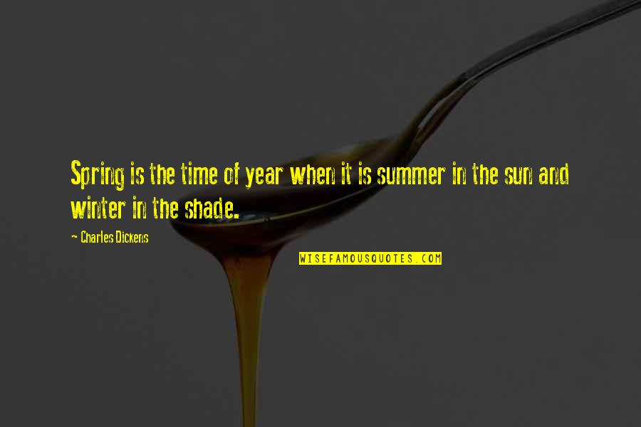 Spring And Summer Quotes By Charles Dickens: Spring is the time of year when it