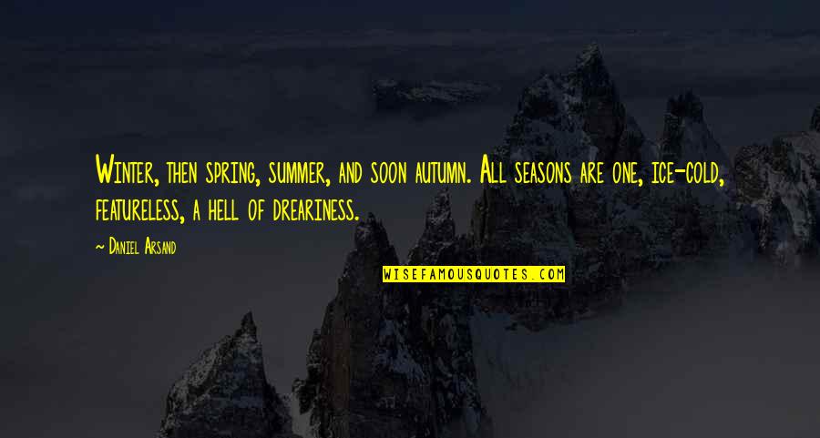 Spring And Summer Quotes By Daniel Arsand: Winter, then spring, summer, and soon autumn. All