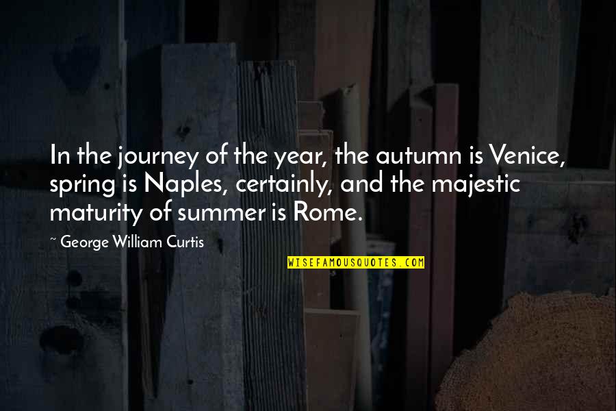 Spring And Summer Quotes By George William Curtis: In the journey of the year, the autumn
