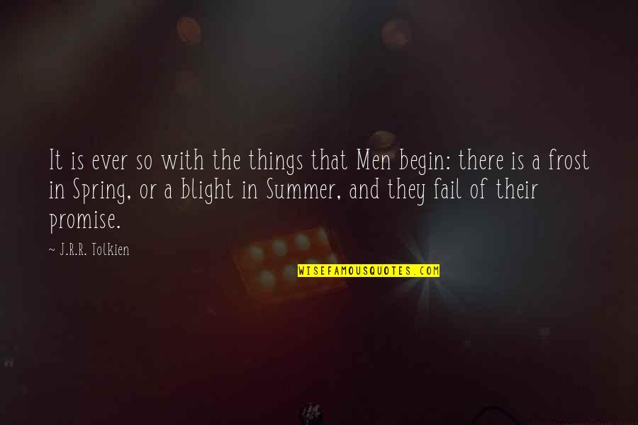 Spring And Summer Quotes By J.R.R. Tolkien: It is ever so with the things that