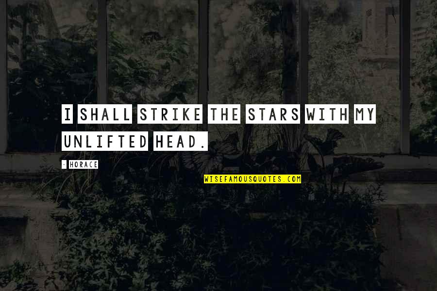 Spring Awakening Quotes By Horace: I shall strike the stars with my unlifted