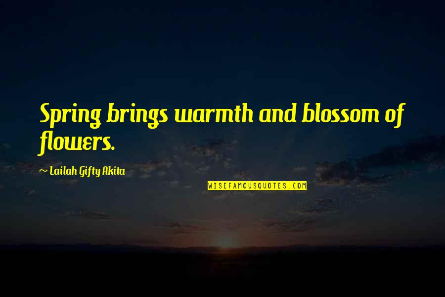 Spring Awakening Quotes By Lailah Gifty Akita: Spring brings warmth and blossom of flowers.