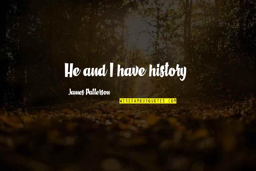 Spring Baseball Quotes By James Patterson: He and I have history; Spring Baseball Quotes By James Patterson: He and I have history;