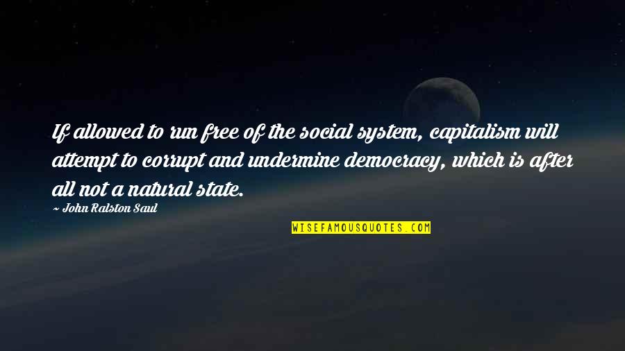 Spring Baseball Quotes By John Ralston Saul: If allowed to run free of the social Spring Baseball Quotes By John Ralston Saul: If allowed to run free of the social