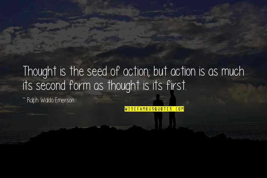 Spring Board Quotes By Ralph Waldo Emerson: Thought is the seed of action; but action