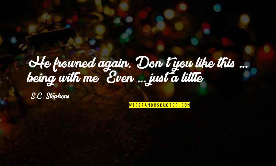 Spring Boot Quotes By S.C. Stephens: He frowned again. Don't you like this ...