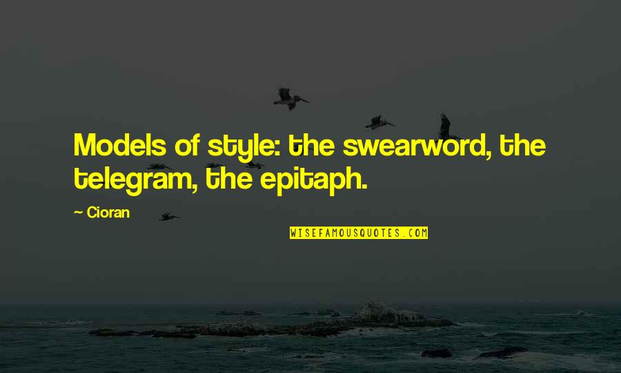 Spring Break Being Over Quotes By Cioran: Models of style: the swearword, the telegram, the