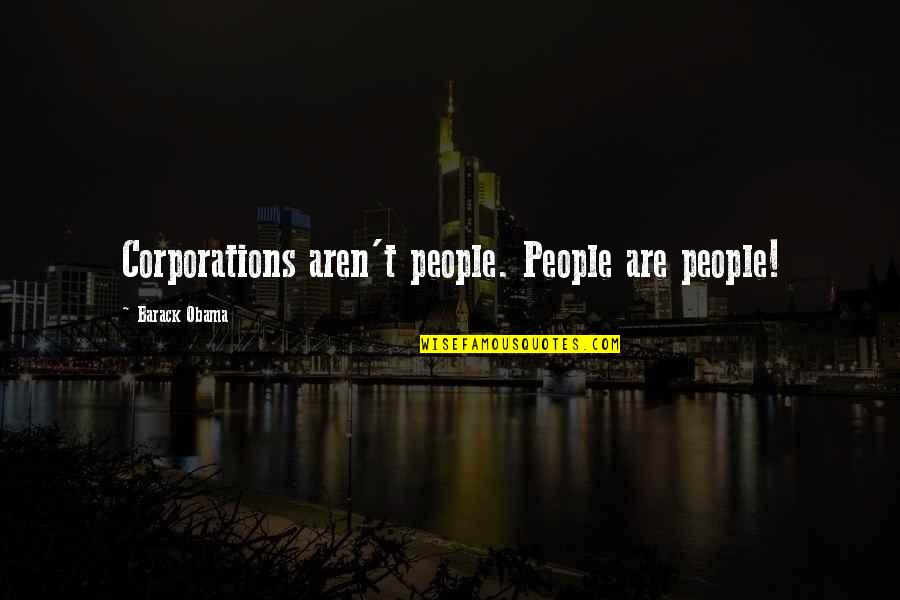 Spring Breaker Quotes By Barack Obama: Corporations aren't people. People are people!