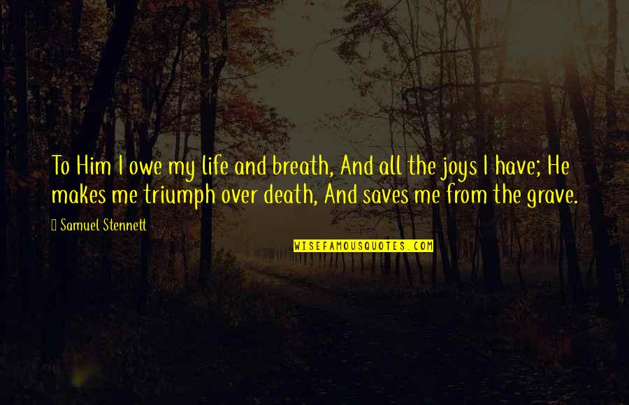 Spring Breaker Quotes By Samuel Stennett: To Him I owe my life and breath, Spring Breaker Quotes By Samuel Stennett: To Him I owe my life and breath,