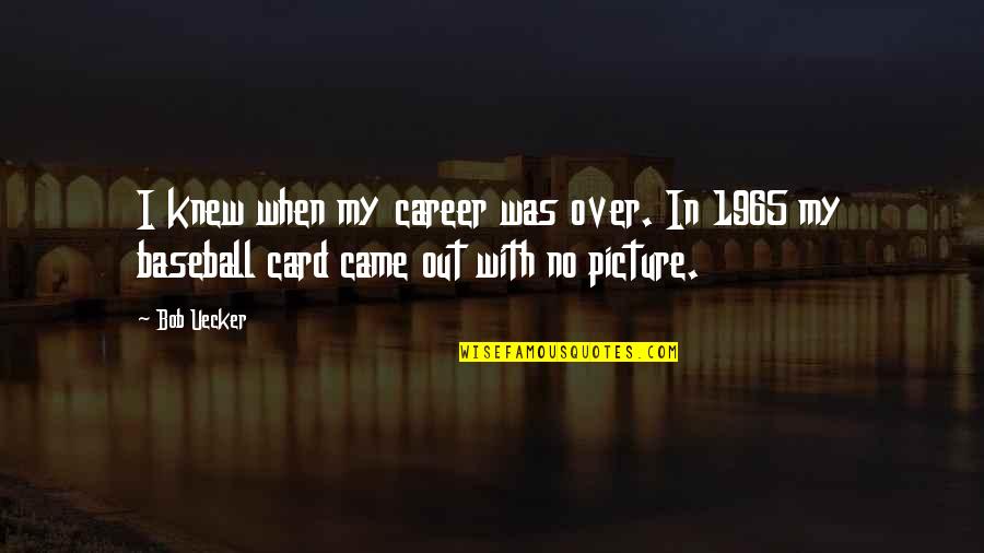 Spring Breakers Famous Quotes By Bob Uecker: I knew when my career was over. In