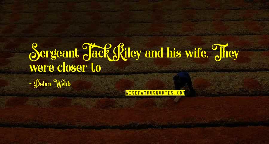 Spring Bulbs Quotes By Debra Webb: Sergeant Jack Riley and his wife. They were