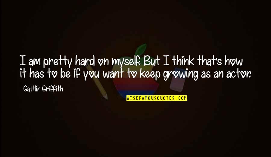 Spring Bulbs Quotes By Gattlin Griffith: I am pretty hard on myself. But I Spring Bulbs Quotes By Gattlin Griffith: I am pretty hard on myself. But I