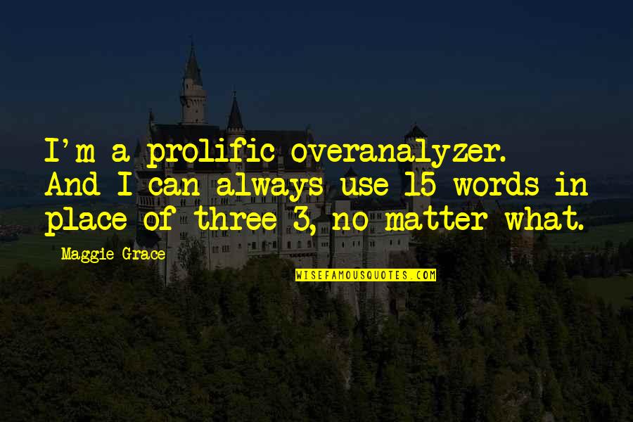 Spring Bulbs Quotes By Maggie Grace: I'm a prolific overanalyzer. And I can always Spring Bulbs Quotes By Maggie Grace: I'm a prolific overanalyzer. And I can always