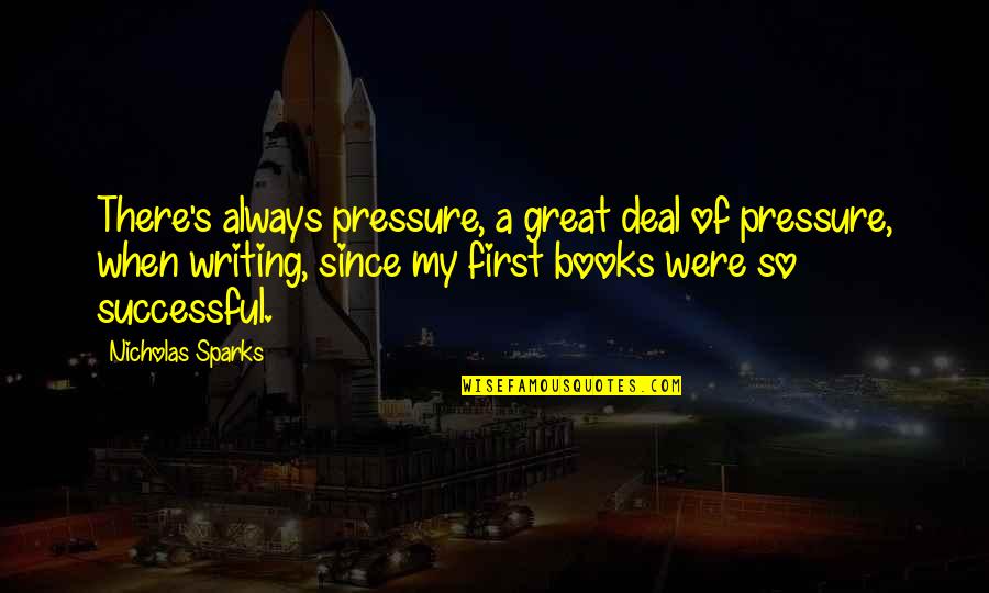 Spring Bulletin Boards Quotes By Nicholas Sparks: There's always pressure, a great deal of pressure,