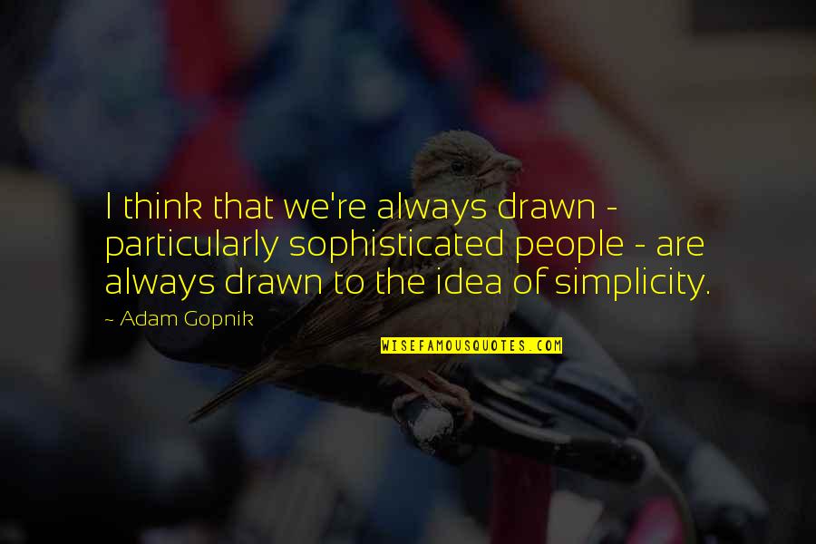 Spring Chiropractic Quotes By Adam Gopnik: I think that we're always drawn - particularly Spring Chiropractic Quotes By Adam Gopnik: I think that we're always drawn - particularly